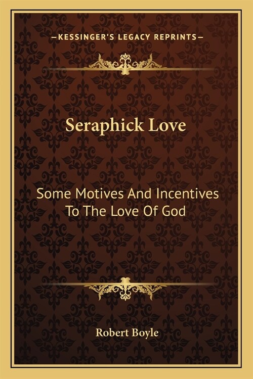 Seraphick Love: Some Motives And Incentives To The Love Of God (Paperback)