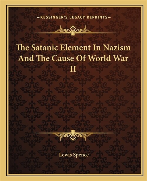 The Satanic Element In Nazism And The Cause Of World War II (Paperback)