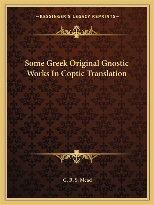 Some Greek Original Gnostic Works In Coptic Translation (Paperback)