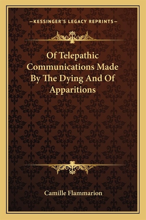 Of Telepathic Communications Made By The Dying And Of Apparitions (Paperback)