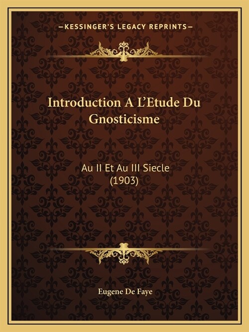 Introduction A LEtude Du Gnosticisme: Au II Et Au III Siecle (1903) (Paperback)