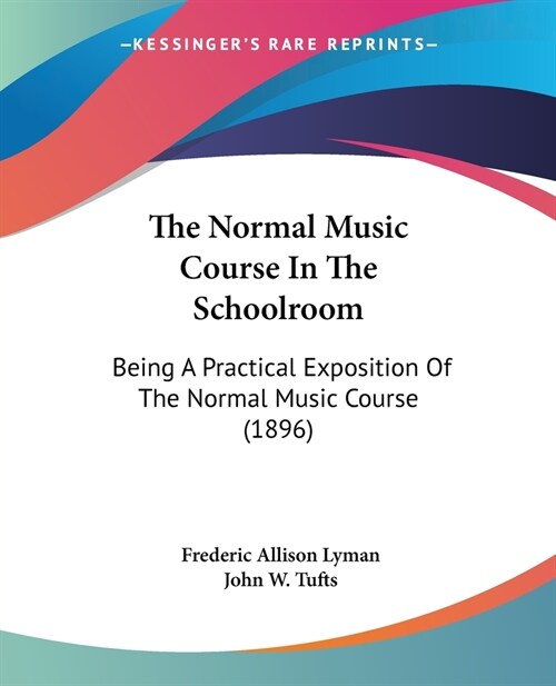 The Normal Music Course In The Schoolroom: Being A Practical Exposition Of The Normal Music Course (1896) (Paperback)