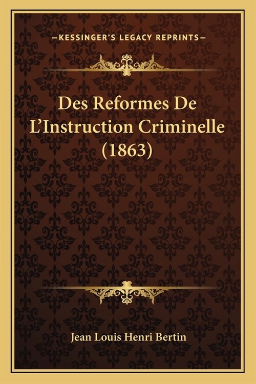 Des Reformes De LInstruction Criminelle (1863) (Paperback)