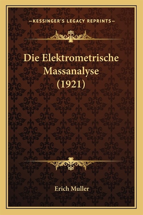 Die Elektrometrische Massanalyse (1921) (Paperback)