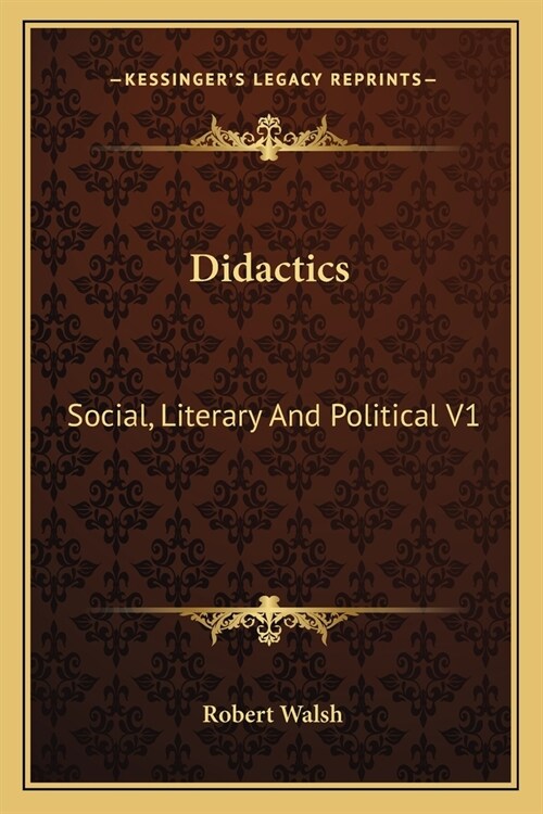 Didactics: Social, Literary And Political V1 (Paperback)