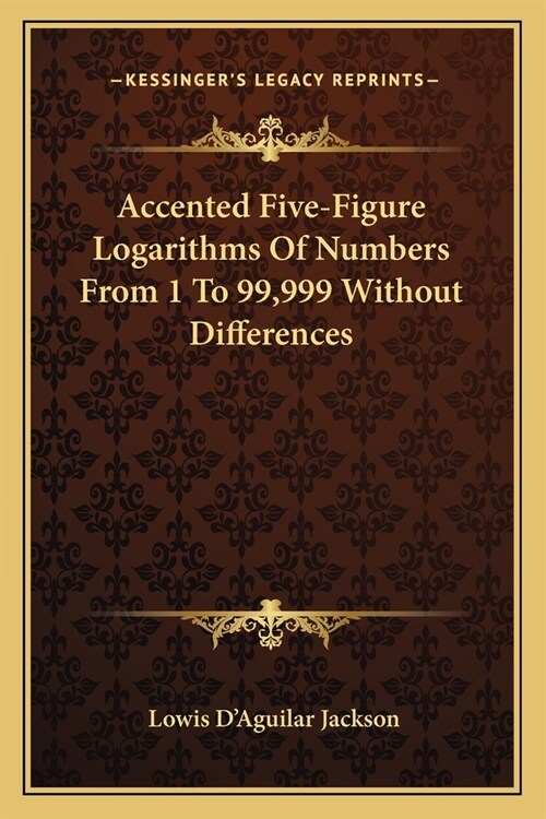 Accented Five-Figure Logarithms Of Numbers From 1 To 99,999 Without Differences (Paperback)
