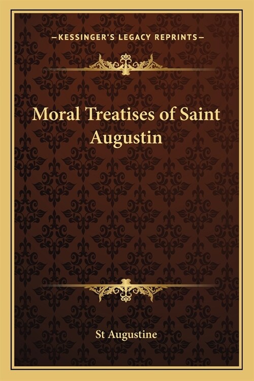 Moral Treatises of Saint Augustin (Paperback)