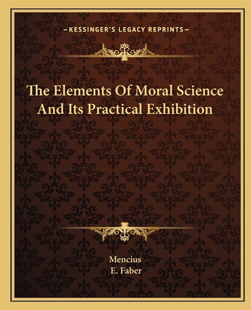 The Elements Of Moral Science And Its Practical Exhibition (Paperback)