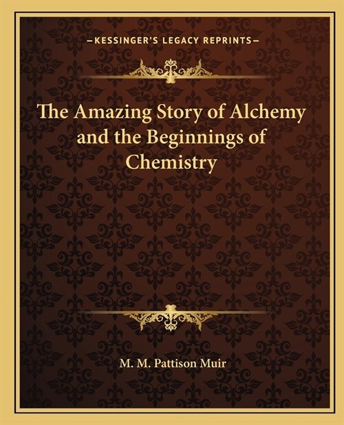 The Amazing Story of Alchemy and the Beginnings of Chemistry (Paperback)