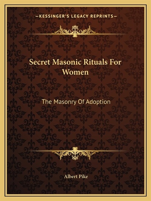 Secret Masonic Rituals For Women: The Masonry Of Adoption (Paperback)