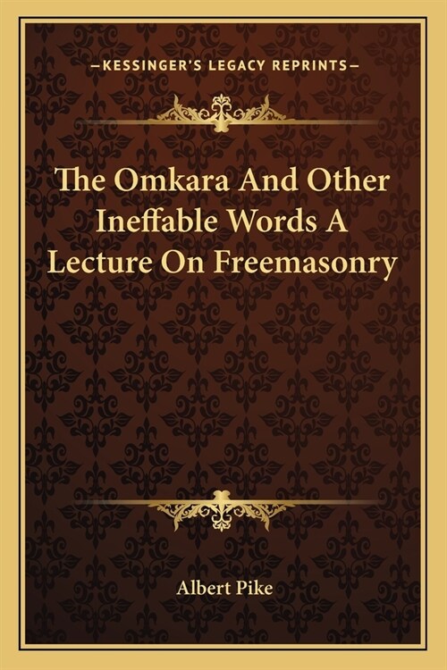The Omkara And Other Ineffable Words A Lecture On Freemasonry (Paperback)