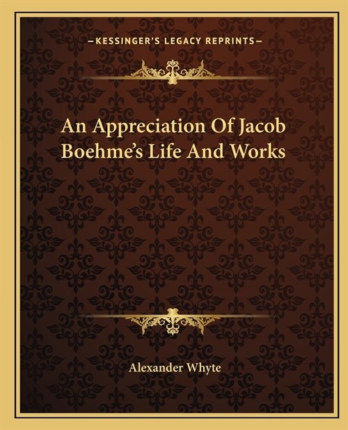 An Appreciation Of Jacob Boehmes Life And Works (Paperback)