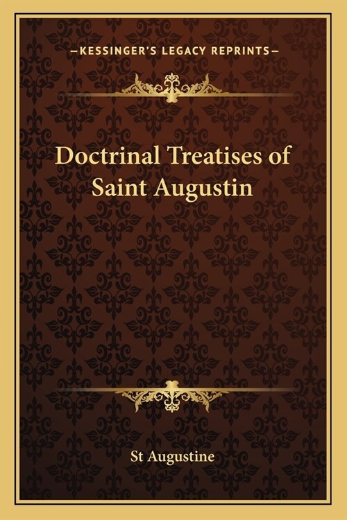 Doctrinal Treatises of Saint Augustin (Paperback)