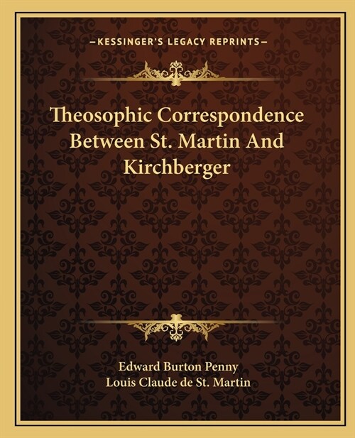 Theosophic Correspondence Between St. Martin And Kirchberger (Paperback)