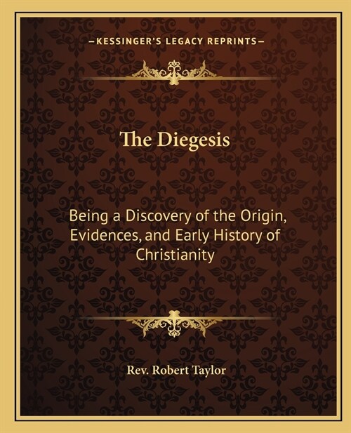 The Diegesis: Being a Discovery of the Origin, Evidences, and Early History of Christianity (Paperback)