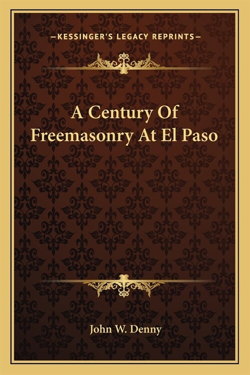 A Century Of Freemasonry At El Paso (Paperback)