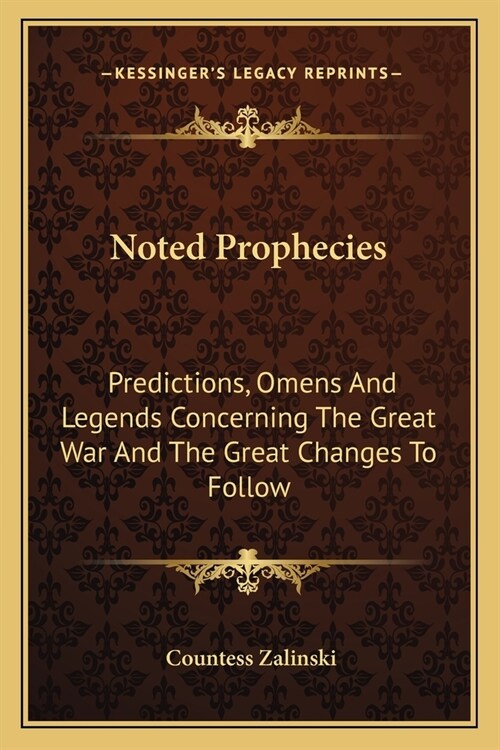 Noted Prophecies: Predictions, Omens And Legends Concerning The Great War And The Great Changes To Follow (Paperback)