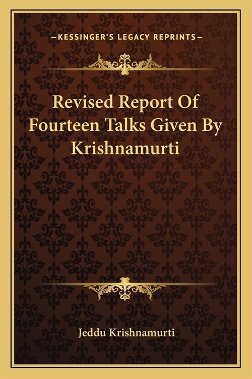Revised Report Of Fourteen Talks Given By Krishnamurti (Paperback)