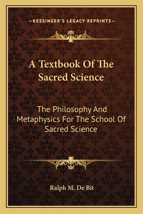 A Textbook Of The Sacred Science: The Philosophy And Metaphysics For The School Of Sacred Science (Paperback)