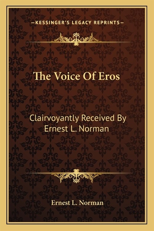 The Voice Of Eros: Clairvoyantly Received By Ernest L. Norman (Paperback)