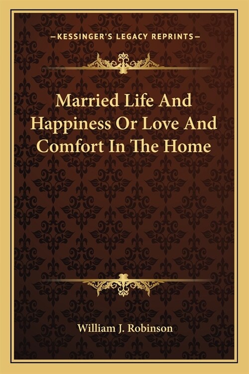 Married Life And Happiness Or Love And Comfort In The Home (Paperback)