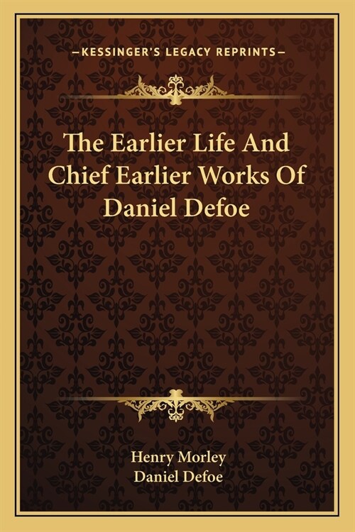 The Earlier Life And Chief Earlier Works Of Daniel Defoe (Paperback)