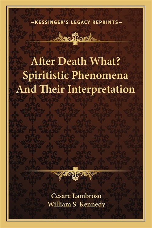 After Death What? Spiritistic Phenomena And Their Interpretation (Paperback)