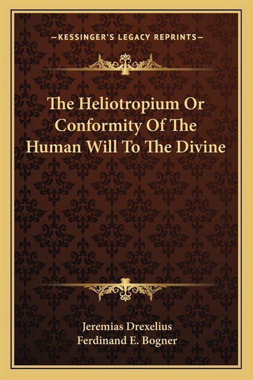 The Heliotropium Or Conformity Of The Human Will To The Divine (Paperback)