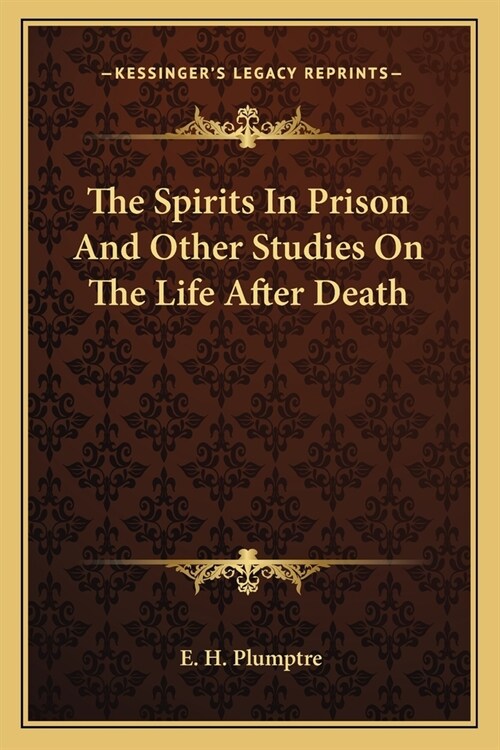 The Spirits In Prison And Other Studies On The Life After Death (Paperback)