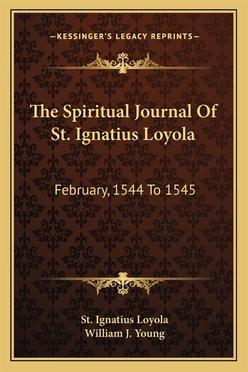 The Spiritual Journal Of St. Ignatius Loyola: February, 1544 To 1545 (Paperback)