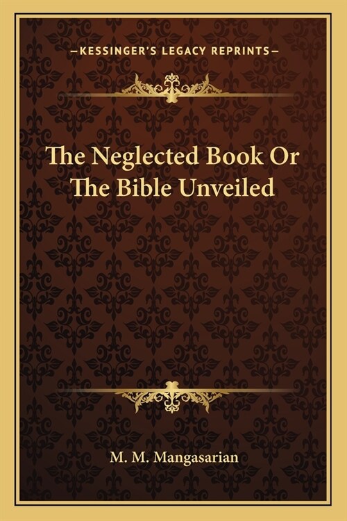 The Neglected Book Or The Bible Unveiled (Paperback)