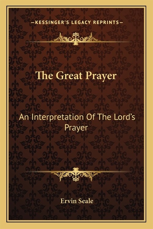 The Great Prayer: An Interpretation Of The Lords Prayer (Paperback)