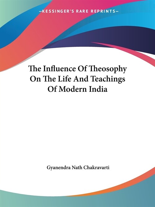The Influence Of Theosophy On The Life And Teachings Of Modern India (Paperback)