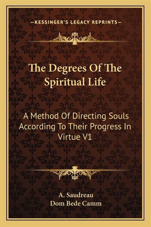 The Degrees Of The Spiritual Life: A Method Of Directing Souls According To Their Progress In Virtue V1 (Paperback)