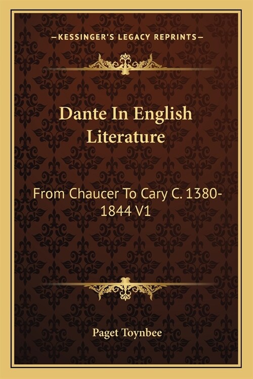 Dante In English Literature: From Chaucer To Cary C. 1380-1844 V1 (Paperback)