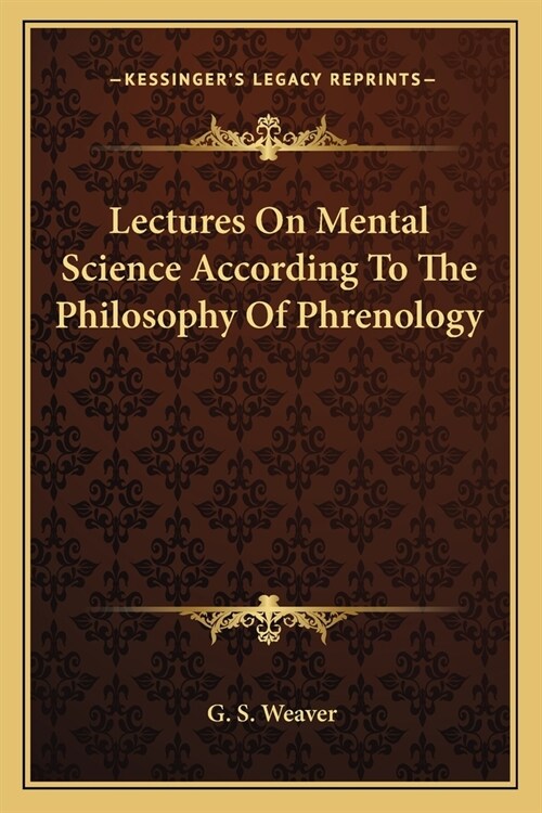 Lectures On Mental Science According To The Philosophy Of Phrenology (Paperback)