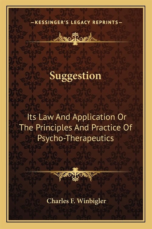Suggestion: Its Law And Application Or The Principles And Practice Of Psycho-Therapeutics (Paperback)