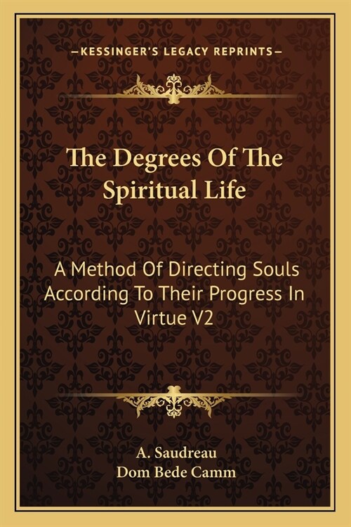 The Degrees Of The Spiritual Life: A Method Of Directing Souls According To Their Progress In Virtue V2 (Paperback)