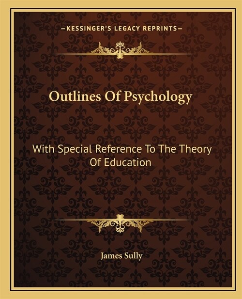 Outlines Of Psychology: With Special Reference To The Theory Of Education (Paperback)