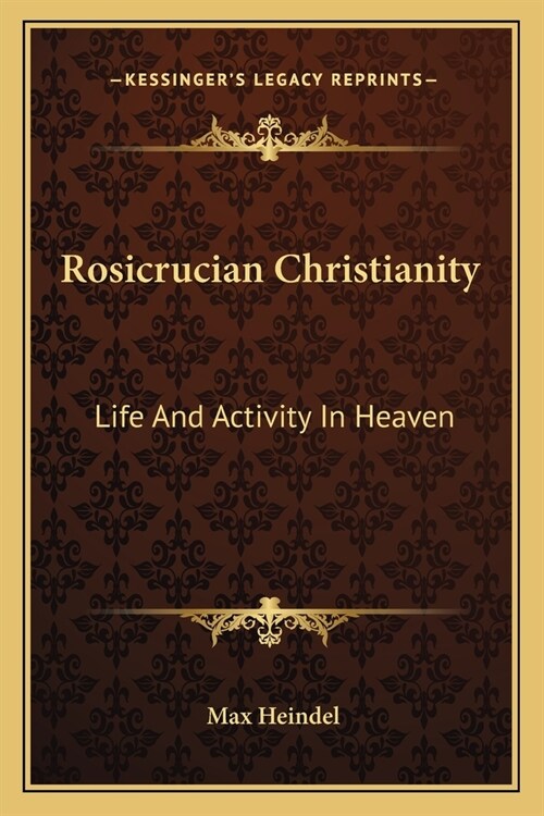 Rosicrucian Christianity: Life And Activity In Heaven (Paperback)