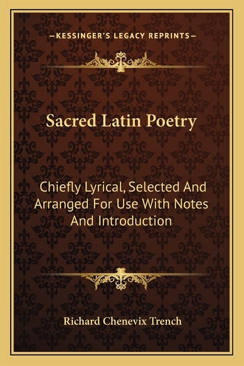 Sacred Latin Poetry: Chiefly Lyrical, Selected And Arranged For Use With Notes And Introduction (Paperback)