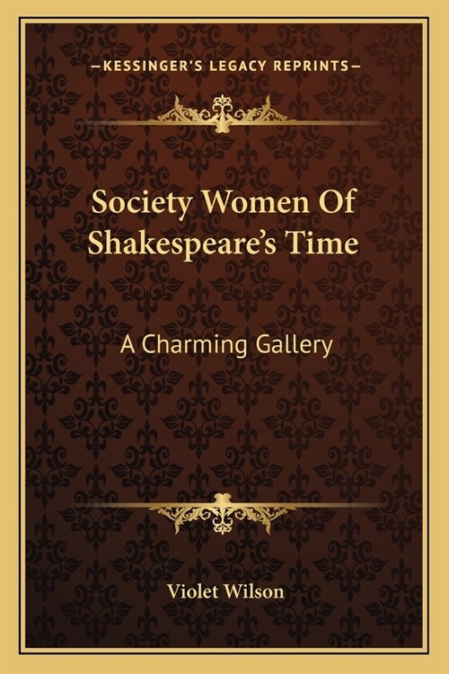 Society Women Of Shakespeares Time: A Charming Gallery (Paperback)