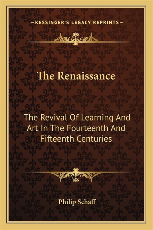 The Renaissance: The Revival Of Learning And Art In The Fourteenth And Fifteenth Centuries (Paperback)
