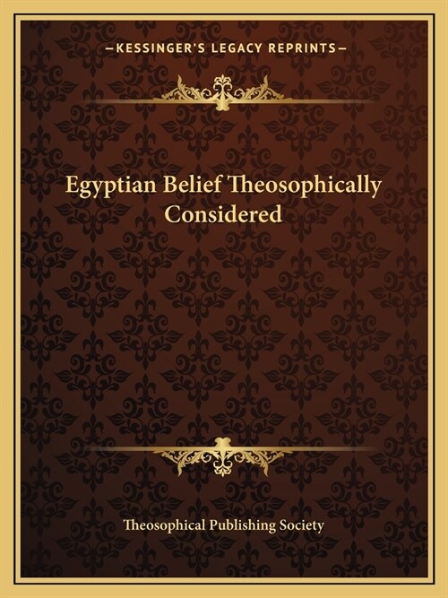 Egyptian Belief Theosophically Considered (Paperback)