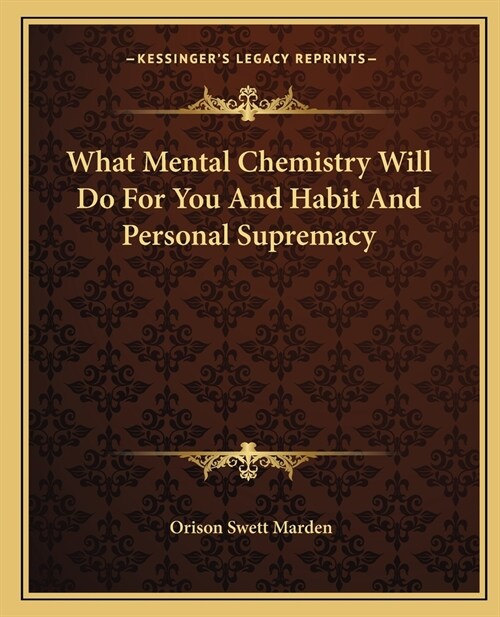 What Mental Chemistry Will Do For You And Habit And Personal Supremacy (Paperback)