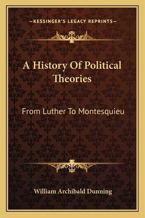 A History Of Political Theories: From Luther To Montesquieu (Paperback)