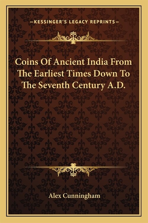 Coins Of Ancient India From The Earliest Times Down To The Seventh Century A.D. (Paperback)