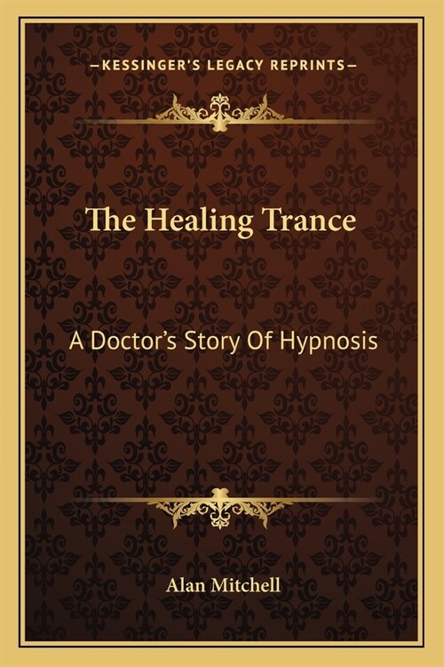 The Healing Trance: A Doctors Story Of Hypnosis (Paperback)