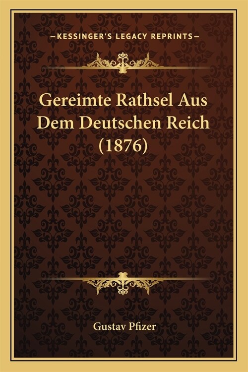 Gereimte Rathsel Aus Dem Deutschen Reich (1876) (Paperback)