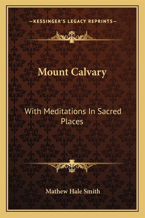 Mount Calvary: With Meditations In Sacred Places (Paperback)